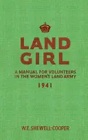 Land Girl: Podręcznik dla ochotniczek w kobiecej armii lądowej - Land Girl: A Manual for Volunteers in the Women's Land Army