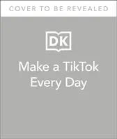 Make a TikTok Every Day - 365 podpowiedzi na przyciągające uwagę TikToki - Make a TikTok Every Day - 365 Prompts for Attention-Grabbing TikToks