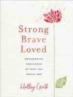 Silny, odważny, kochany: Wzmacniające przypomnienia o tym, kim naprawdę jesteś - Strong, Brave, Loved: Empowering Reminders of Who You Really Are