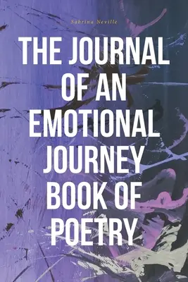 Dziennik emocjonalnej podróży: książka poetycka - The Journal of an Emotional Journey Book of Poetry