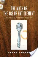 Mit wieku uprawnień: Milenialsi, oszczędności i nadzieja - The Myth of the Age of Entitlement: Millennials, Austerity, and Hope