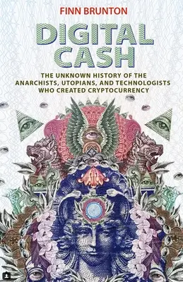 Cyfrowa gotówka: nieznana historia anarchistów, utopistów i technologów, którzy stworzyli kryptowalutę - Digital Cash: The Unknown History of the Anarchists, Utopians, and Technologists Who Created Cryptocurrency