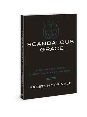 Skandaliczna łaska: Książka dla zmęczonych chrześcijan szukających odpoczynku - Scandalous Grace: A Book for Tired Christians Seeking Rest