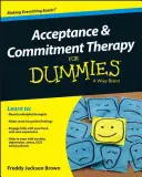 Terapia akceptacji i zaangażowania dla opornych - Acceptance and Commitment Therapy for Dummies