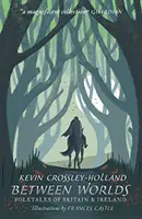 Między światami: Opowieści ludowe z Wielkiej Brytanii i Irlandii - Between Worlds: Folktales of Britain & Ireland