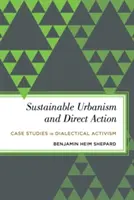 Zrównoważona urbanistyka i działania bezpośrednie: Studia przypadków aktywizmu dialektycznego - Sustainable Urbanism and Direct Action: Case Studies in Dialectical Activism