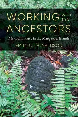 Praca z przodkami: Mana i miejsce na Markizach - Working with the Ancestors: Mana and Place in the Marquesas Islands