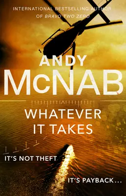 Whatever It Takes - nowa, ekscytująca powieść autora bestsellerów Andy'ego McNaba - Whatever It Takes - The thrilling new novel from bestseller Andy McNab