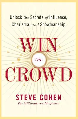 Win the Crowd: Odkryj sekrety wpływu, charyzmy i showmaństwa - Win the Crowd: Unlock the Secrets of Influence, Charisma, and Showmanship