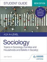 AQA A-level Sociology Student Guide 2: Topics in Sociology (Rodziny i gospodarstwa domowe oraz Przekonania w społeczeństwie) - AQA A-level Sociology Student Guide 2: Topics in Sociology (Families and households and Beliefs in society)