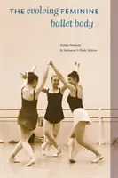 Ewoluujące kobiece ciało baletowe - The Evolving Feminine Ballet Body