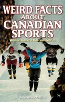 Dziwne fakty o kanadyjskim sporcie: Dziwne, zwariowane i zabawne historie - Weird Facts about Canadian Sports: Strange, Wacky & Hilarious Stories