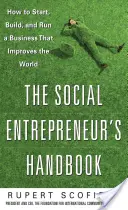 Podręcznik przedsiębiorcy społecznego: Jak założyć, zbudować i prowadzić firmę, która poprawia świat - The Social Entrepreneur's Handbook: How to Start, Build, and Run a Business That Improves the World