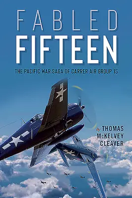 Fabled Fifteen: Saga 15 Grupy Lotniczej Lotniskowców na Pacyfiku - Fabled Fifteen: The Pacific War Saga of Carrier Air Group 15