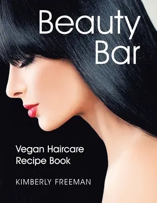 Beauty Bar: Wegańska książka z przepisami na pielęgnację włosów - Beauty Bar: Vegan Haircare Recipe Book