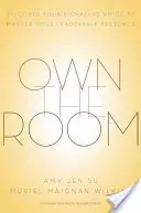 Own the Room: Odkryj swój charakterystyczny głos, aby opanować obecność lidera - Own the Room: Discover Your Signature Voice to Master Your Leadership Presence