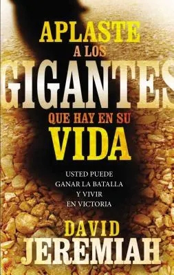 Jak wykorzystać gigantów w swoim życiu: Usted Puede Ganar La Batalla Y Vivir En Victoria - Aplaste a Los Gigantes Que Hay En Su Vida: Usted Puede Ganar La Batalla Y Vivir En Victoria