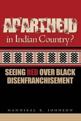 Apartheid w kraju Indian: Widząc czerwień nad czarnym pozbawieniem praw obywatelskich - Apartheid in Indian Country: Seeing Red Over Black Disenfranchisement