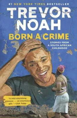 Born a Crime: Historie z południowoafrykańskiego dzieciństwa - Born a Crime: Stories from a South African Childhood