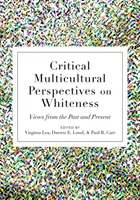 Krytyczne wielokulturowe spojrzenie na biel: Spojrzenia z przeszłości i teraźniejszości - Critical Multicultural Perspectives on Whiteness: Views from the Past and Present