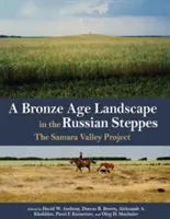 Krajobraz z epoki brązu na rosyjskich stepach: Projekt Dolina Samary - A Bronze Age Landscape in the Russian Steppes: The Samara Valley Project