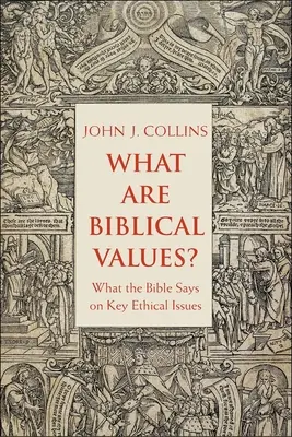 Czym są wartości biblijne? Co Biblia mówi o kluczowych kwestiach etycznych - What Are Biblical Values?: What the Bible Says on Key Ethical Issues