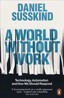 Świat bez pracy - technologia, automatyzacja i jak powinniśmy na nie reagować - World Without Work - Technology, Automation and How We Should Respond