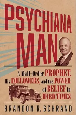 Psychiana Man: Prorok wysyłkowy, jego wyznawcy i siła wiary w trudnych czasach - Psychiana Man: A Mail-Order Prophet, His Followers, and the Power of Belief in Hard Times