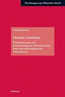 Pecunia Constituta: Erfullungszusage Und Konstitutsklage Im Romischen Recht. Eine Historisch-Dogmatische Untersuchung