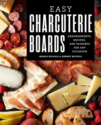 Łatwe deski wędlin: Aranżacje, przepisy i połączenia na każdą okazję - Easy Charcuterie Boards: Arrangements, Recipes, and Pairings for Any Occasion