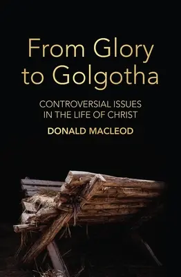 Od chwały do Golgoty: kontrowersyjne kwestie w życiu Chrystusa - From Glory to Golgotha: Controversial Issues in the Life of Christ