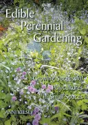 Jadalne wieloletnie ogrodnictwo - Uprawa udanych polikultur na małych przestrzeniach - Edible perennial gardening - Growing successful polycultures in small spaces