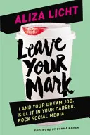 Leave Your Mark - Zdobądź wymarzoną pracę. Zabij ją w swojej karierze. Rock social media. - Leave Your Mark - Land your dream job. Kill it in your career. Rock social media.