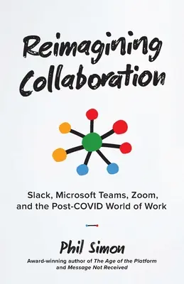 Ponowne wyobrażenie sobie współpracy: Slack, Microsoft Teams, Zoom i świat pracy po pandemii COVID-19 - Reimagining Collaboration: Slack, Microsoft Teams, Zoom, and the Post-COVID World of Work