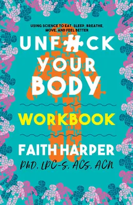 Unfuck Your Body Workbook: Wykorzystanie nauki do ponownego połączenia ciała i umysłu, aby jeść, spać, oddychać, poruszać się i czuć się lepiej - Unfuck Your Body Workbook: Using Science to Reconnect Your Body and Mind to Eat, Sleep, Breathe, Move, and Feel Better