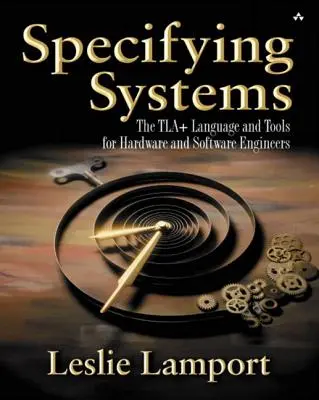 Określanie systemów: Język i narzędzia Tla+ dla inżynierów sprzętu i oprogramowania - Specifying Systems: The Tla+ Language and Tools for Hardware and Software Engineers