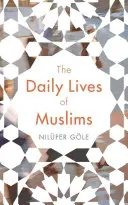 Codzienne życie muzułmanów: Islam i publiczna konfrontacja we współczesnej Europie - The Daily Lives of Muslims: Islam and Public Confrontation in Contemporary Europe