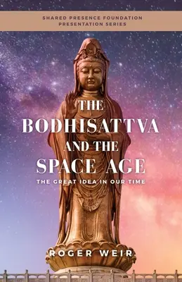 Bodhisattwa i era kosmiczna: wielka idea w naszych czasach - The Bodhisattva and the Space Age: The Great Idea in Our Time