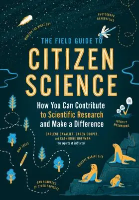 Przewodnik terenowy po nauce obywatelskiej: Jak możesz przyczynić się do badań naukowych i coś zmienić? - The Field Guide to Citizen Science: How You Can Contribute to Scientific Research and Make a Difference