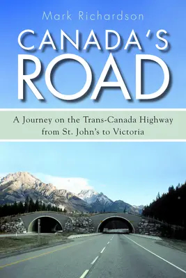 Canada's Road: Podróż autostradą Trans-Canada z St. John's do Victorii - Canada's Road: A Journey on the Trans-Canada Highway from St. John's to Victoria