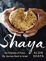 Shaya: Odyseja jedzenia, moja podróż z powrotem do Izraela: Książka kucharska - Shaya: An Odyssey of Food, My Journey Back to Israel: A Cookbook