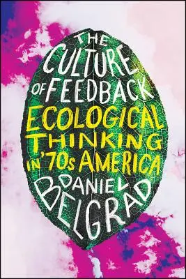 Kultura sprzężenia zwrotnego: Myślenie ekologiczne w Ameryce lat siedemdziesiątych - The Culture of Feedback: Ecological Thinking in Seventies America