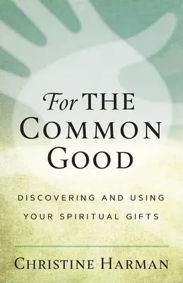 Dla wspólnego dobra: Odkrywanie i wykorzystywanie duchowych darów - For the Common Good: Discovering and Using Your Spiritual Gifts