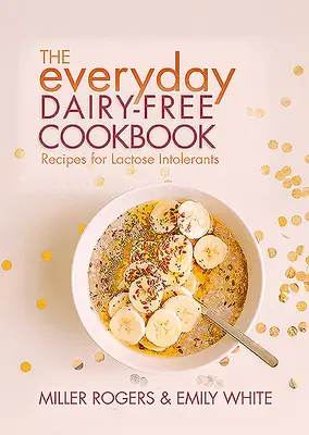 Codzienna książka kucharska bez nabiału - The Everyday Dairy-Free Cookbook