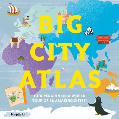 Atlas dużych miast: Dołącz do Pingwina na wycieczce po 28 niesamowitych miastach świata - Big City Atlas: Join Penguin on a World Tour of 28 Amazing Cities