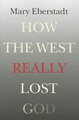 Jak Zachód naprawdę stracił Boga: Nowa teoria sekularyzacji - How the West Really Lost God: A New Theory of Secularization