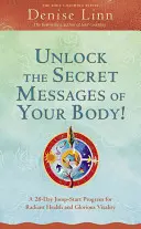 Odblokuj sekretne wiadomości swojego ciała! 28-dniowy program szybkiego startu dla promiennego zdrowia i wspaniałej witalności - Unlock the Secret Messages of Your Body!: A 28-Day Jump-Start Program for Radiant Health and Glorious Vitality