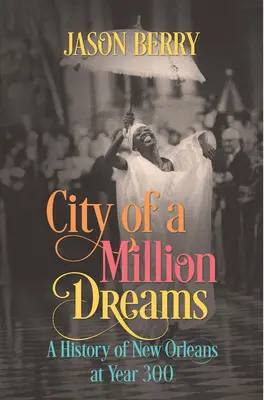 Miasto miliona marzeń: Historia Nowego Orleanu w roku 300 - City of a Million Dreams: A History of New Orleans at Year 300