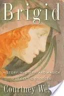 Brigid: Historia, tajemnica i magia celtyckiej bogini - Brigid: History, Mystery, and Magick of the Celtic Goddess