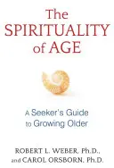 Duchowość wieku: Przewodnik dla poszukujących dotyczący starzenia się - The Spirituality of Age: A Seeker's Guide to Growing Older